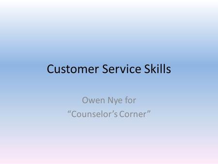 Customer Service Skills Owen Nye for “Counselor’s Corner”