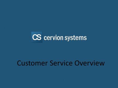 Cervion Systems Customer Service Customer Service Overview.