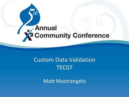 Custom Data Validation TEC07 Matt Mastrangelo. Agenda Overview Defining validation rules Validation expression syntax Exercises Working with data Exercises.