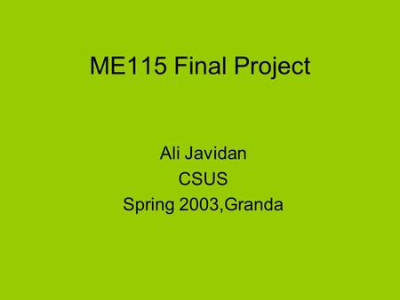 ME115 Final Project Ali Javidan CSUS Spring 2003,Granda.