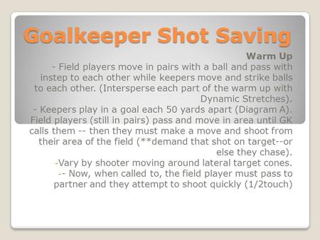 Goalkeeper Shot Saving Warm Up - Field players move in pairs with a ball and pass with instep to each other while keepers move and strike balls to each.