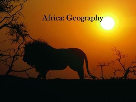 Africa: Geography. Geography 5 Main Regions – North Africa, West Africa, East Africa, Central Africa, and South Africa. Most of Africa is plateaus with.