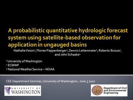 Nathalie Voisin 1, Florian Pappenberger 2, Dennis Lettenmaier 1, Roberto Buizza 2, and John Schaake 3 1 University of Washington 2 ECMWF 3 National Weather.