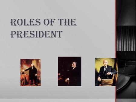 ROLES OF THE PRESIDENT. CHIEF LEGISLATOR OR LEGISLATIVE LEADER.