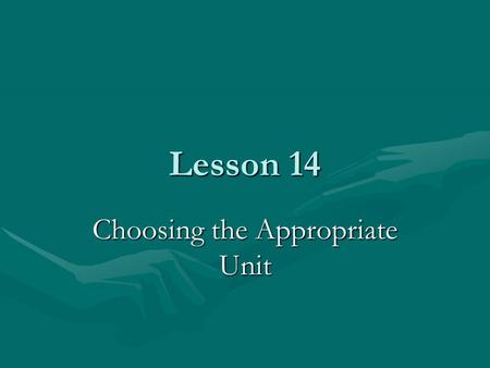 Lesson 14 Choosing the Appropriate Unit. Here are some samples to remind you of the relative size of metric measurements.