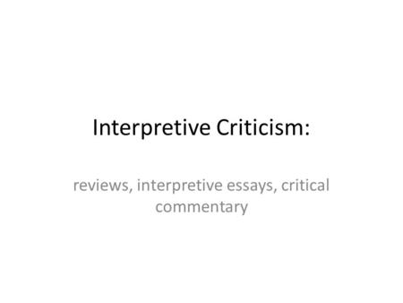 Interpretive Criticism: reviews, interpretive essays, critical commentary.