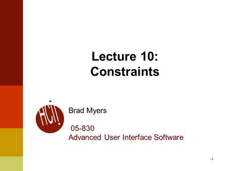 Lecture 10: Constraints Brad Myers 05-830 Advanced User Interface Software 1.