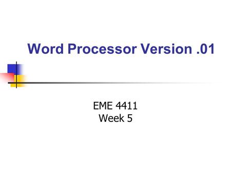 Word Processor Version.01 EME 4411 Week 5. The Scroll Bars.