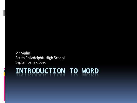 Mr. Verlin South Philadelphia High School September 17, 2010.