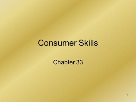 1 Consumer Skills Chapter 33. 2 Planning Purchases Smaller purchases need no planning More expensive purchases require a plan.