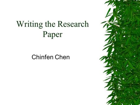 Writing the Research Paper Chinfen Chen. Definition of the Research Paper  Seek out information about a subject  Take a stand on it  Back it up with.