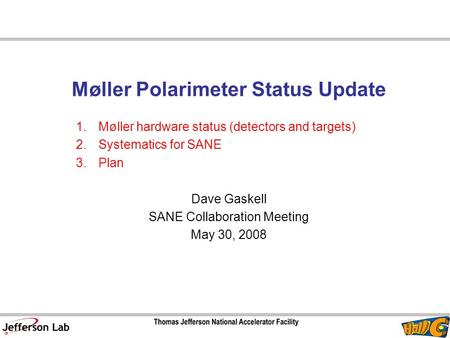 Møller Polarimeter Status Update 1.Møller hardware status (detectors and targets) 2.Systematics for SANE 3.Plan Dave Gaskell SANE Collaboration Meeting.