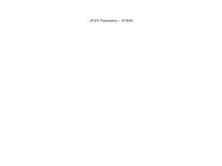 UFLFA Presentation – 12/18/06. 2006-2007 Pay Increases Per the Florida House and Senate: Raise funding for filled Faculty and Staff positions: 3.0 % Across.