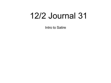 12/2 Journal 31 Intro to Satire.