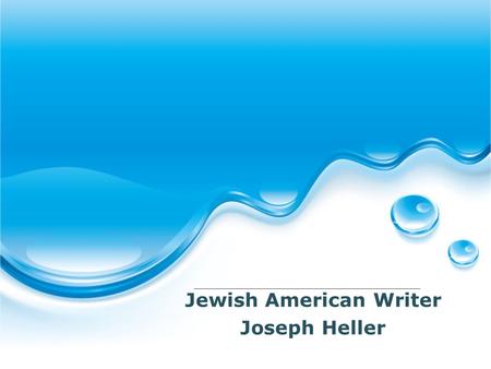 Jewish American Writer Joseph Heller. Contents Brief Introdution 1 Works 2 Early and Later Years 3 Black Comedy 4.