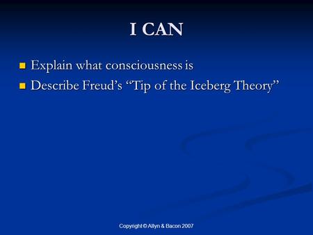 I CAN Explain what consciousness is Explain what consciousness is Describe Freud’s “Tip of the Iceberg Theory” Describe Freud’s “Tip of the Iceberg Theory”