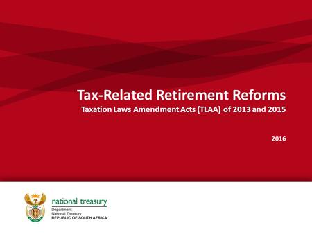 Tax-Related Retirement Reforms Taxation Laws Amendment Acts (TLAA) of 2013 and 2015 2016.