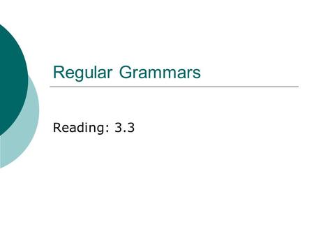 Regular Grammars Reading: 3.3. What we know so far…  FSA = Regular Language  Regular Expression describes a Regular Language  Every Regular Language.