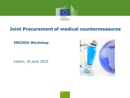 Joint Procurement of medical countermeasures EMCDDA Workshop Lisbon, 16 june 2015.