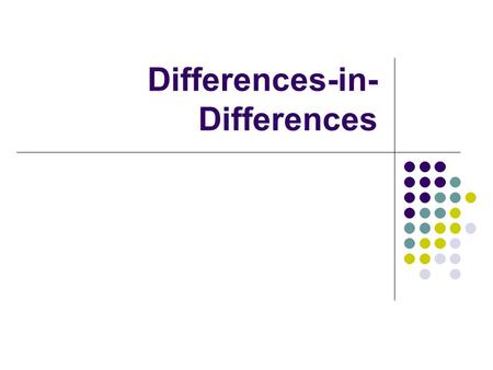 Differences-in- Differences. Identifying Assumption Whatever happened to the control group over time is what would have happened to the treatment group.