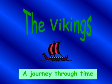 A journey through time Vikings - The Beginning Vikings - The Beginning Vikings lived over one thousand years ago They originally lived in Norway, Sweden.