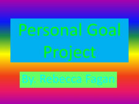 Personal Goal Project By. Rebecca Fagan. Personal Goal To build my upper body strength.