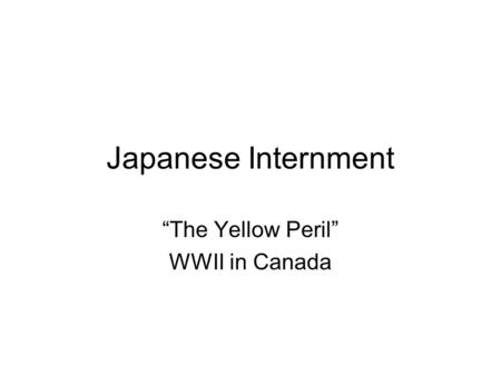 Japanese Internment “The Yellow Peril” WWII in Canada.