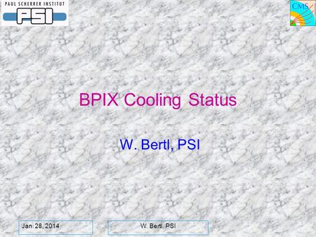 Jan. 28, 2014W. Bertl, PSI BPIX Cooling Status W. Bertl, PSI.