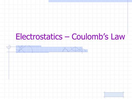 Electrostatics – Coulomb’s Law. Tues / Wed Read Chapter 20 pp. 461-470 Homework: p. 477 1-3, 9-12 Wed/Thurs Do problems p. 478 20, 21, 22, 24, 25, 27.