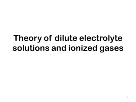 Theory of dilute electrolyte solutions and ionized gases