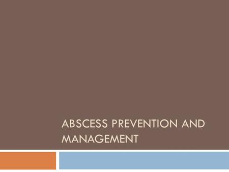 ABSCESS PREVENTION AND MANAGEMENT. How can infections be prevented?  Encourage injecting in sites far from the abscess area (at least 12 inches away.