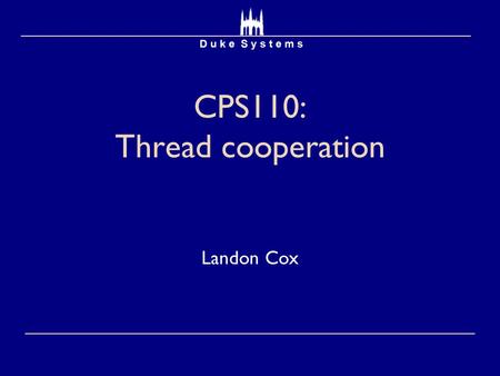 CPS110: Thread cooperation Landon Cox. Constraining concurrency  Synchronization  Controlling thread interleavings  Some events are independent  No.