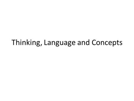 Thinking, Language and Concepts. mental image concept formal concept natural concept prototype.