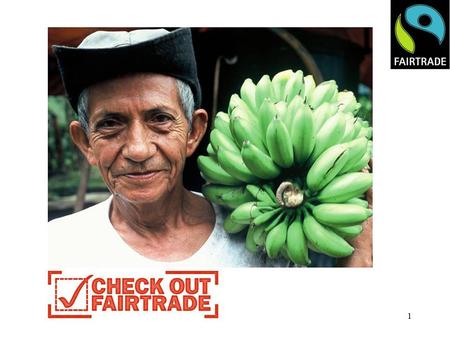 1. 2 Fair Trade Fortnight 6 th – 19th March ‘Make FairTrade Your Habit’