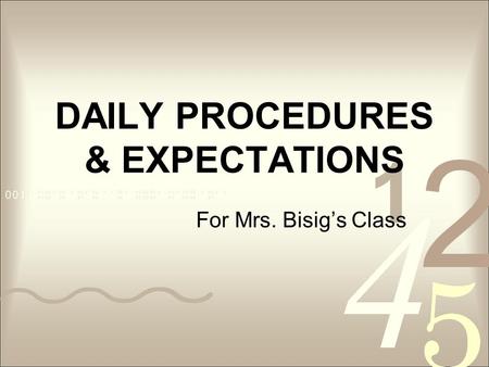 DAILY PROCEDURES & EXPECTATIONS For Mrs. Bisig’s Class.