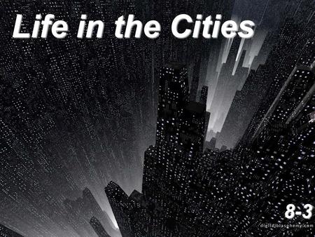 Life in the Cities 8-3. City Growth 1880 rural population = 74%1880 rural population = 74% 1910s rural population = 54%1910s rural population = 54% Great.