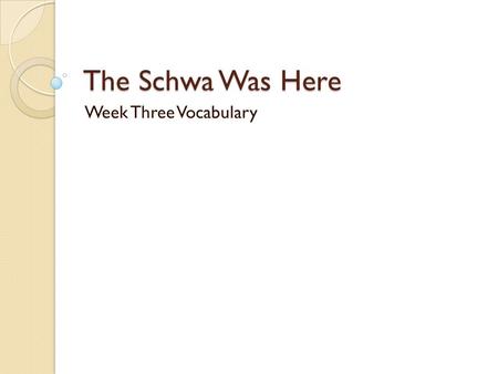 The Schwa Was Here Week Three Vocabulary. Monday, September 28 1. Demoted- (v) To reduce, to lower a grade or rank. 2. Clique- (n) A small exclusive group.