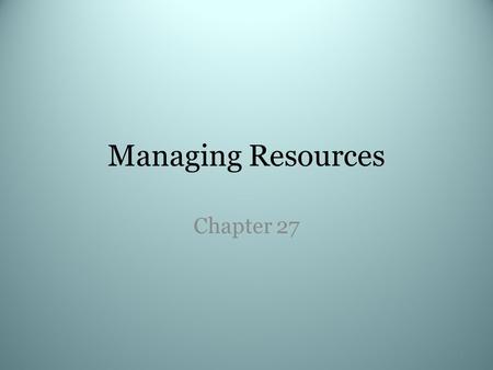 Managing Resources Chapter 27 1. What do you do you buy? What items can you make? Will you save any money? 2.