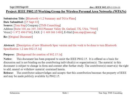 Doc.: IEEE 802.15- 03/0394-00 Submission Sept 2003Sept 03 Tom Siep, TMS ConsultingSlide 1 Project: IEEE P802.15 Working Group for Wireless Personal Area.