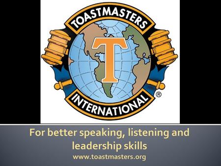 History Toastmasters International 1924 : California 1930 : Canada 1979 : Indonesia.