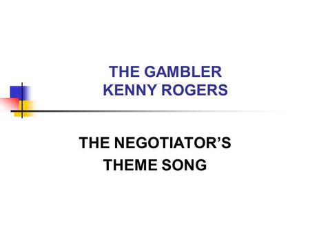 THE GAMBLER KENNY ROGERS THE NEGOTIATOR’S THEME SONG.