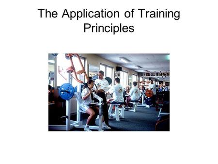 The Application of Training Principles. A training programme should take into account differences between individuals and what they are trying to achieve.