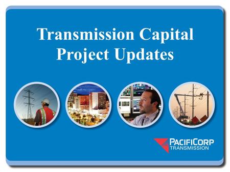 Transmission Capital Project Updates. Transmission Expansion Plan Sigurd to Red Butte 345 kV line in-service May, 2015 Permitting activities continue.