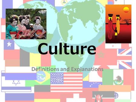 Culture Definitions and Explanations. Learning Targets What you need to know/be able to do: 1)Define the term ‘culture’ 2)Define the term ‘cultural norms’