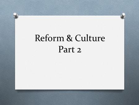 Reform & Culture Part 2. Wednesday’s Warm-Up O Using your textbook define: Transcendentalist O (It is in the glossary; write the whole definition!) O.