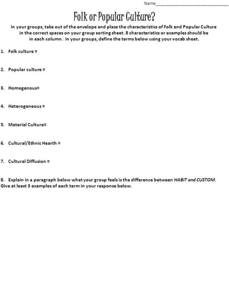 Folk or Popular Culture? In your groups, take out of the envelope and place the characteristics of Folk and Popular Culture in the correct spaces on your.