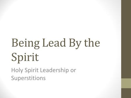 Being Lead By the Spirit Holy Spirit Leadership or Superstitions.