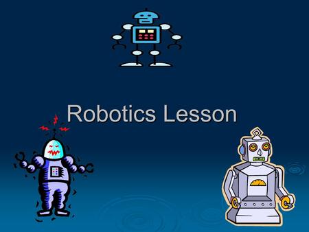 Robotics Lesson. Standard  ENGR-II-1: Students will learn the concept of invention and innovation.  ENGR-II-5: Students will examine the impacts of.