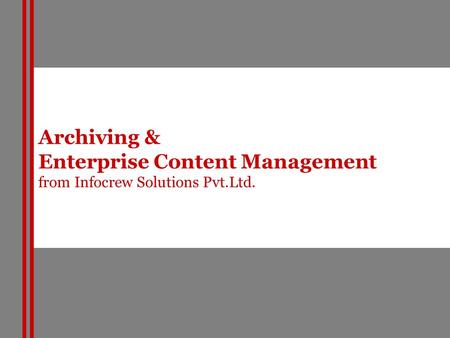 Archiving & Enterprise Content Management from Infocrew Solutions Pvt.Ltd.