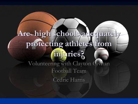 Are high schools adequately protecting athletes from injuries? Volunteering with Clayton Civitan Football Team Cedric Harris.